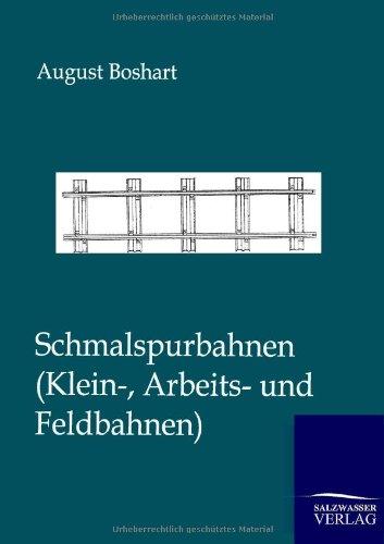 Schmalspurbahnen: Klein-, Arbeits- und Feldbahnen