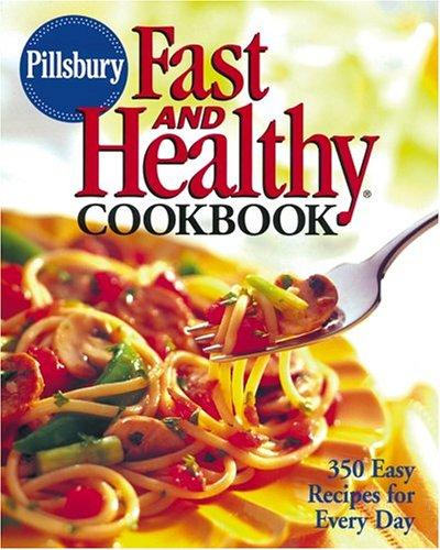 Pillsbury Fast And Healthy Cookbook: 350 Easy Recipes For Everyday