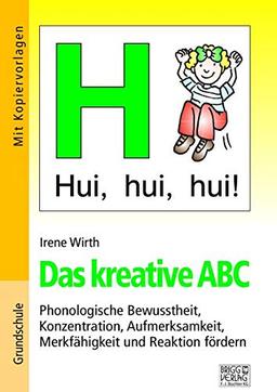 Das kreative ABC: Phonologische Bewusstheit, Konzentration, Aufmerksamkeit, Merkfähigkeit und Reaktion fördern