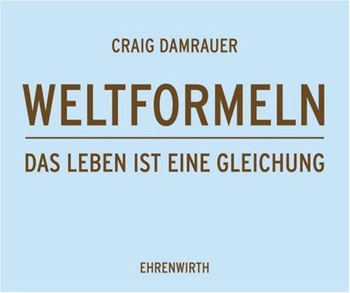 Weltformeln: Das Leben ist eine Gleichung