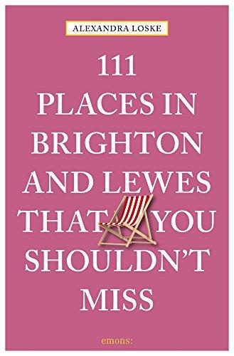 111 Places in Brighton and Lewes That You Must Not Miss (111 Places in .... That You Must Not Miss)