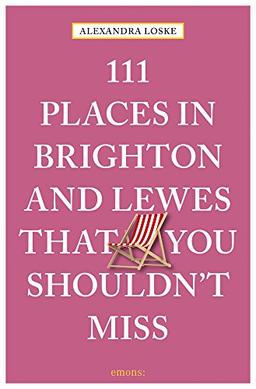 111 Places in Brighton and Lewes That You Must Not Miss (111 Places in .... That You Must Not Miss)