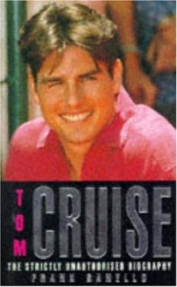 Tom Cruise: The Strictly Unauthorised Biography