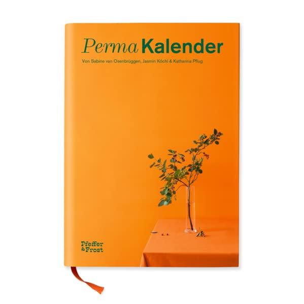 Perma Kalender: Sachbuch und Gartenkalender in einem: Dein perfekter Bauplan für einen nachhaltigen Garten, Balkon oder Innenhof.