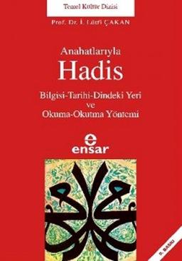 Anahatlariyla Hadis: Bilgisi-Tarihi-Dindeki Yeri ve Okuma-Okutma Yöntemi