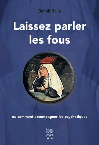 Laissez parler les fous ou Comment accompagner les psychotiques