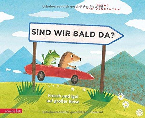 Sind wir bald da?: Frosch und Igel auf großer Reise