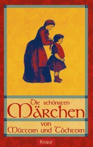 Die schönsten Märchen von Müttern und Töchtern