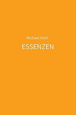 ESSENZEN orange: 5. Jahresband der Dichtung ESSENZEN von Michael Stoll (I. - XII. (2017 - 2029))