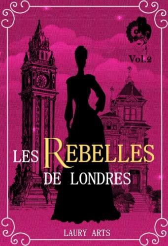 Les rebelles de Londres Vol.2: Une romance historique inédite