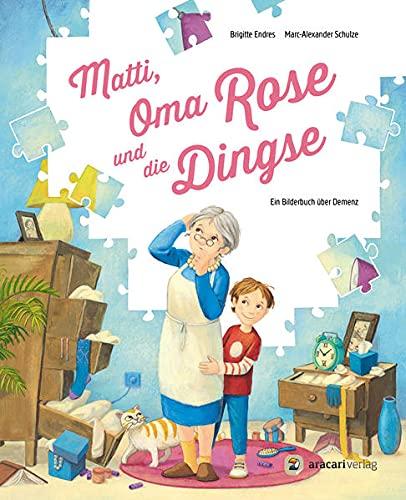 Matti, Oma Rose und die Dingse: Ein Bilderbuch über Demenz