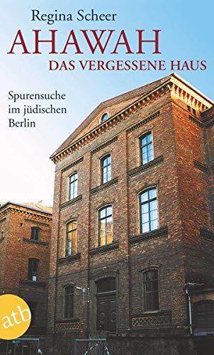 AHAWAH. Das vergessene Haus: Spurensuche im jüdischen Berlin