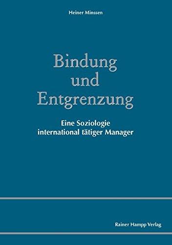 Bindung und Entgrenzung: Eine Soziologie international tätiger Manager