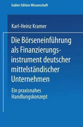 Die Börseneinführung als Finanzierungsinstrument Deutscher Mittelständischer Unternehmen: Ein Praxisnahes Handlungskonzept