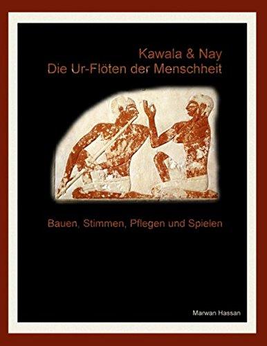 Kawala & Nay: Die Ur-Flöten der Menschheit: Bauen, stimmen, pflegen und spielen