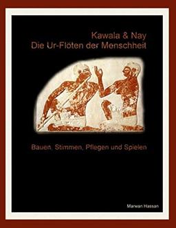 Kawala & Nay: Die Ur-Flöten der Menschheit: Bauen, stimmen, pflegen und spielen