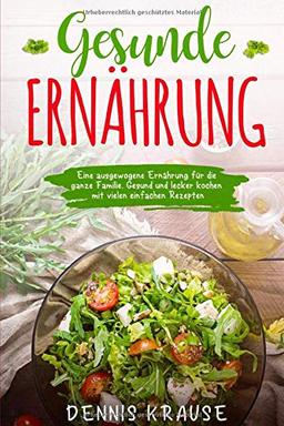 Gesunde Ernährung: Eine ausgewogene Ernährung für die ganze Familie. Gesund und lecker kochen mit vielen einfachen Rezepten.