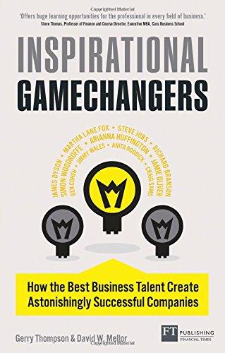 Inspirational Gamechangers: How the best business talent create astonishingly successful companies