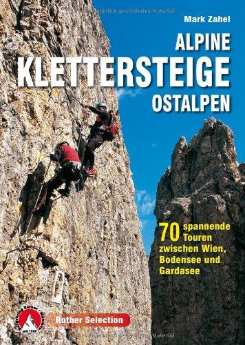 Alpine Klettersteige Ostalpen: 70 spannende Touren zwischen Wien, Bodensee und Gardasee