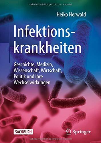 Infektionskrankheiten: Geschichte, Medizin, Wissenschaft, Wirtschaft, Politik und ihre Wechselwirkungen