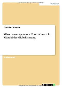 Wissensmanagement - Unternehmen im Wandel der Globalisierung