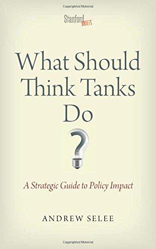 What Should Think Tanks Do?: A Strategic Guide to Policy Impact