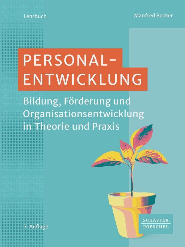 Personalentwicklung: Bildung, Förderung und Organisationsentwicklung in Theorie und Praxis