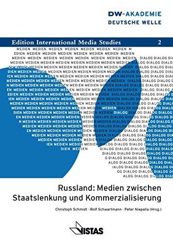 Russland: Medien zwischen Staatslenkung und Kommerzialisierung (Edition International Media Studies)