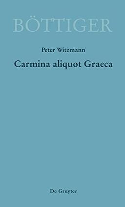 Carmina aliquot Graeca: Karl August Böttigers Griechische Gedichte