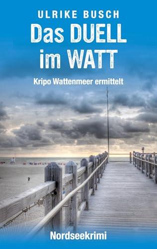 Das Duell im Watt: Nordseekrimi (Kripo Wattenmeer ermittelt)