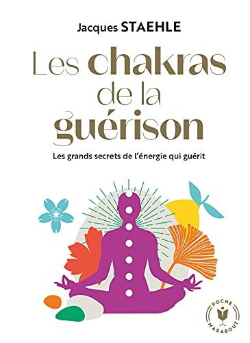 Les chakras de la guérison : les grands secrets de l'énergie qui guérit