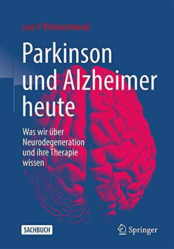 Parkinson und Alzheimer heute: Was wir über Neurodegeneration und ihre Therapie wissen