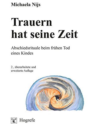 Trauern hat seine Zeit: Abschiedsrituale beim frühen Tod eines Kindes (Psychosoziale Medizin)