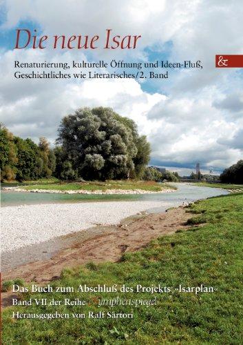 Nymphenspiegel 7. Die neue Isar: Renaturierung, kulturelle Öffnung und Ideen-Fluß, Geschichtliches wie Literarisches / 2. Band; Das Buch zum Abschlußprojekt »Isarplan«