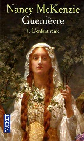 Guenièvre. Vol. 1. L'enfant reine