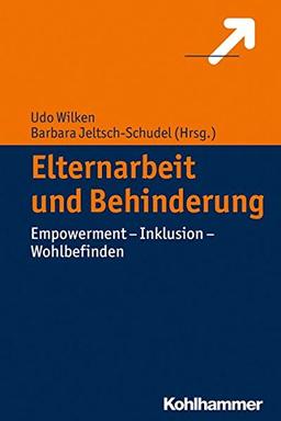 Elternarbeit und Behinderung: Empowerment - Inklusion - Wohlbefinden