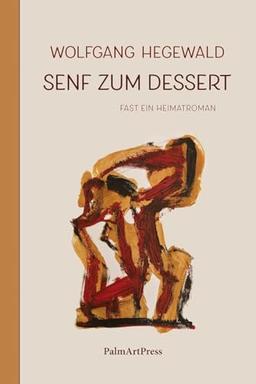 Senf zum Dessert: Fast ein Heimatroman