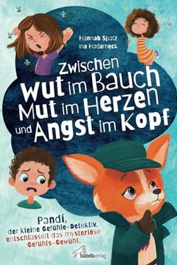 Zwischen Wut im Bauch, Mut im Herzen und Angst im Kopf. Pandi, der kleine Gefühle-Detektiv, entschlüsselt das mysteriöse Gefühls-Gewühl: Mit Co- & Selbstregulation der Kindheitspädagogin Ina Hadameck