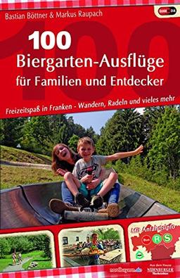 100 Biergarten-Ausflüge für Familien und Entdecker: Freizeitspaß in Franken - Wandern, Radeln und vieles mehr