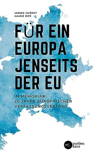 Für ein Europa jenseits der EU: In Memoriam: 20 Jahre Europäischer Verfassungsvertrag