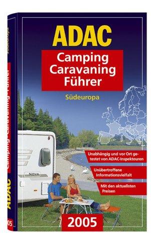 ADAC Camping-Caravaning-Führer 2005 : Südeuropa