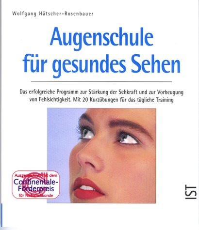 Augenschule für gesundes Sehen: Das erfolgreiche Programm zur Stärkung der Sehkraft und zur Vorbeugung von Fehlsichtigkeit. Mit 20 kurzübungen für das tägliche Training