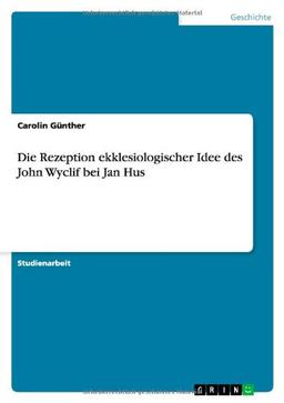 Die Rezeption ekklesiologischer Idee des John Wyclif bei Jan Hus