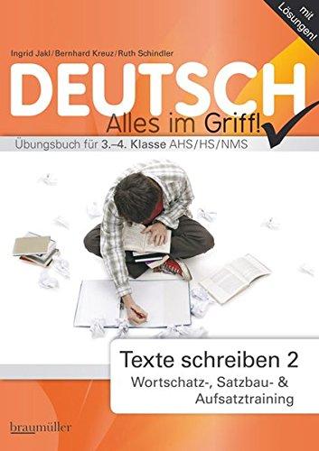 Deutsch - Alles im Griff! Texte schreiben 2: Wortschatz-, Satzbau- und Aufsatztraining. Übungsbuch für 3.-4. Klasse AHS / HS / NMS