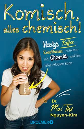 Komisch, alles chemisch!: Handys, Kaffee, Emotionen – wie man mit Chemie wirklich alles erklären kann | Von der Autorin des Bestsellers »Die kleinste gemeinsame Wirklichkeit«