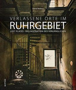 Bildband: Verlassene Orte im Ruhrgebiet. Lost Places – die Faszination des Vergänglichen. Brillante Fotografien zeigen mit viel Liebe zum Detail die stummen Zeugen der Vergangenheit.