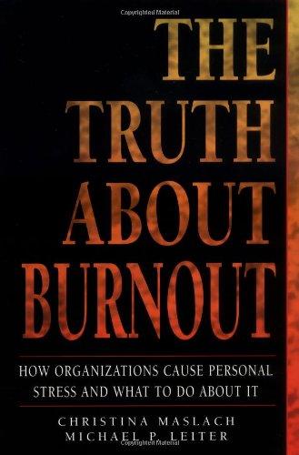 The Truth about Burnout: How Organizations Cause Personal Stress and What to Do about It (Psychology)