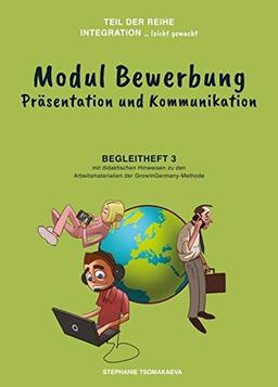 Modul Bewerbung: Begleitheft 3 mit didaktischen Hinweisen zur GrowInGermany-Methode (Integration ... leicht gemacht)