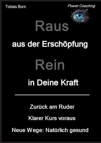 Raus aus der Erschöpfung - Rein in Deine Kraft: Zurück am Ruder - Klarer Kurs voraus - Neue Wege: Natürlich gesund