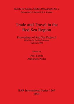 Trade and Travel in the Red Sea Region: Proceedings of Red Sea Project I Held in the British Museum October 2002 (British Archaeological Reports British Series, Band 1269)